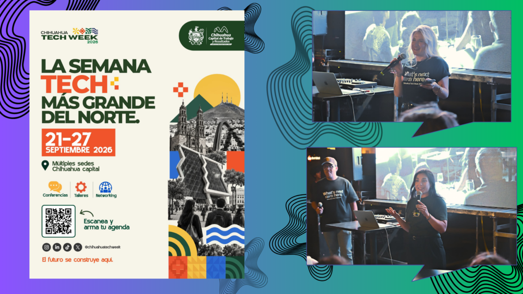 Chihuahua Capital se convierte en punto de encuentro para la tecnología y la innovación Chihuahua Tech Week 2026 reúne talento tecnológico en Chihuahua Capital
