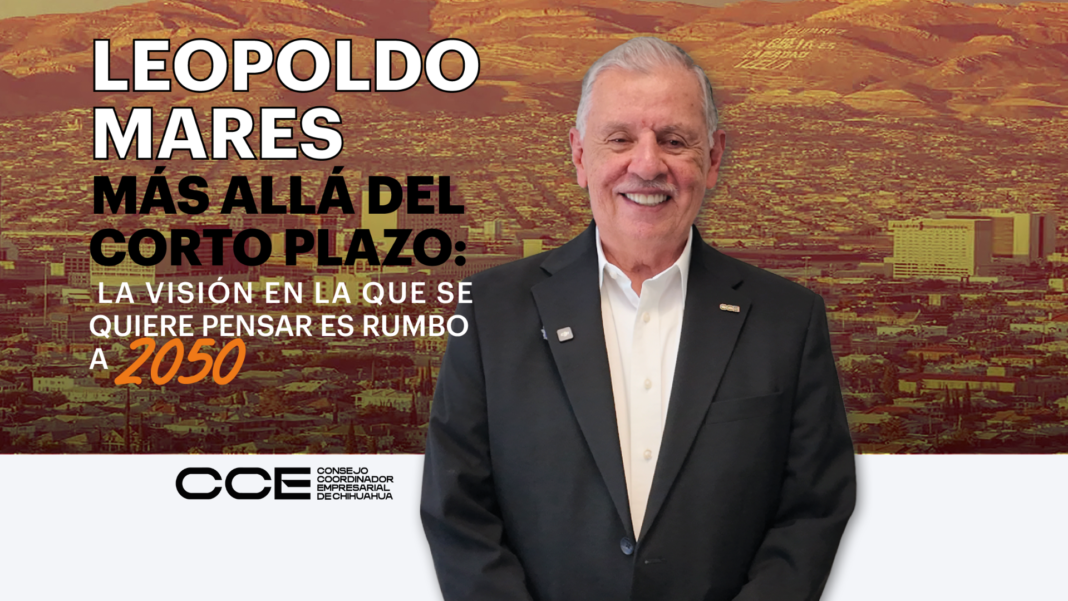 Leopoldo Mares Delgado, presidente del CCE, durante entrevista sobre la visión de largo plazo para el desarrollo y competitividad de Chihuahua.