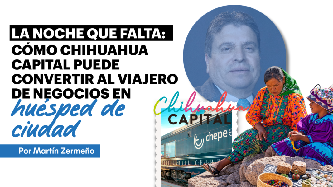 La noche que falta: cómo Chihuahua Capital puede convertir al viajero de negocios en huésped de ciudad Turismo de negocios en Chihuahua Capital